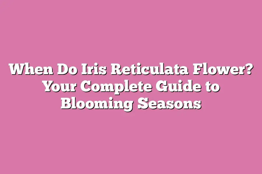 When Do Iris Reticulata Flower? Your Complete Guide to Blooming Seasons ...