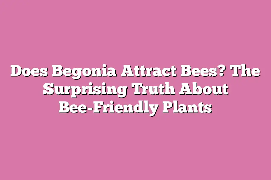 Does Begonia Attract Bees? The Surprising Truth About Bee-Friendly Plants